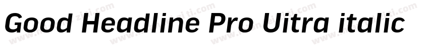 Good Headline Pro Uitra italic字体转换